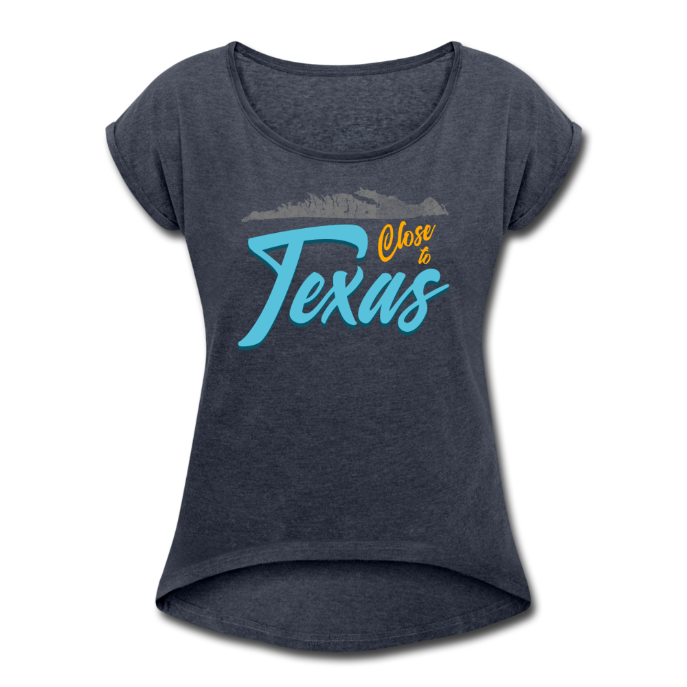 Close to Texas - Women's Roll Cuff T-Shirt - navy heather
