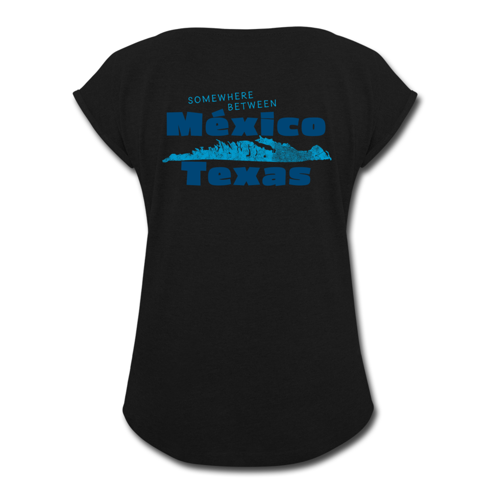 Somewhere Between Mexico and Texas - Women's Roll Cuff T-Shirt - black