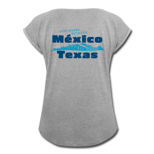 Somewhere Between Mexico and Texas - Women's Roll Cuff T-Shirt - heather gray