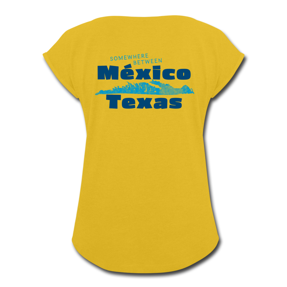 Somewhere Between Mexico and Texas - Women's Roll Cuff T-Shirt - mustard yellow