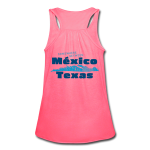 Somewhere Between Mexico and Texas - Women's Flowy Tank Top by Bella - neon pink