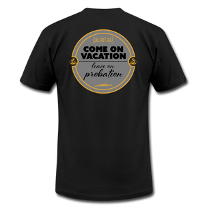 Come on Vacation Leave on Probation - Men's Unisex Jersey T-Shirt by Bella + Canvas - black