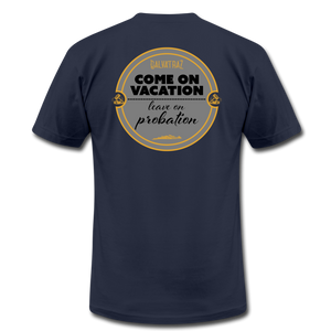 Come on Vacation Leave on Probation - Men's Unisex Jersey T-Shirt by Bella + Canvas - navy
