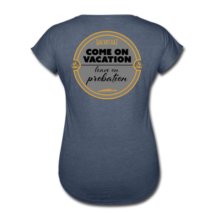 Come on Vacation Leave on Probation - Women's Tri-Blend V-Neck T-Shirt - navy heather