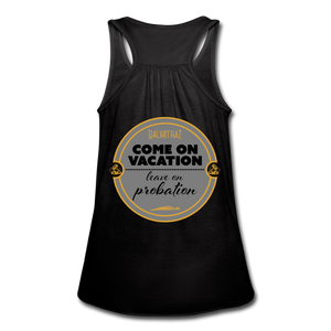 Come on Vacation Leave on Probation - Women's Flowy Tank Top by Bella - black