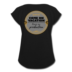 Come on Vacation Leave on Probation - Women's Roll Cuff T-Shirt - black