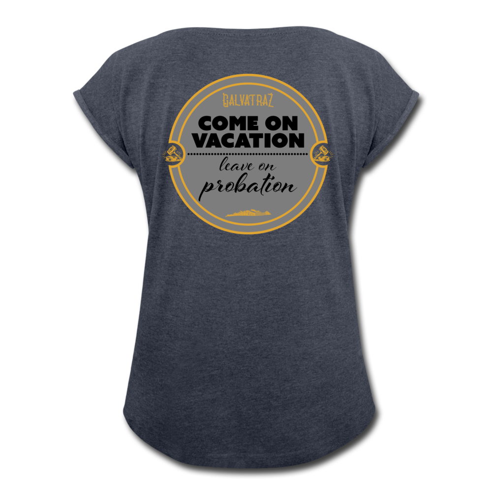Come on Vacation Leave on Probation - Women's Roll Cuff T-Shirt - navy heather