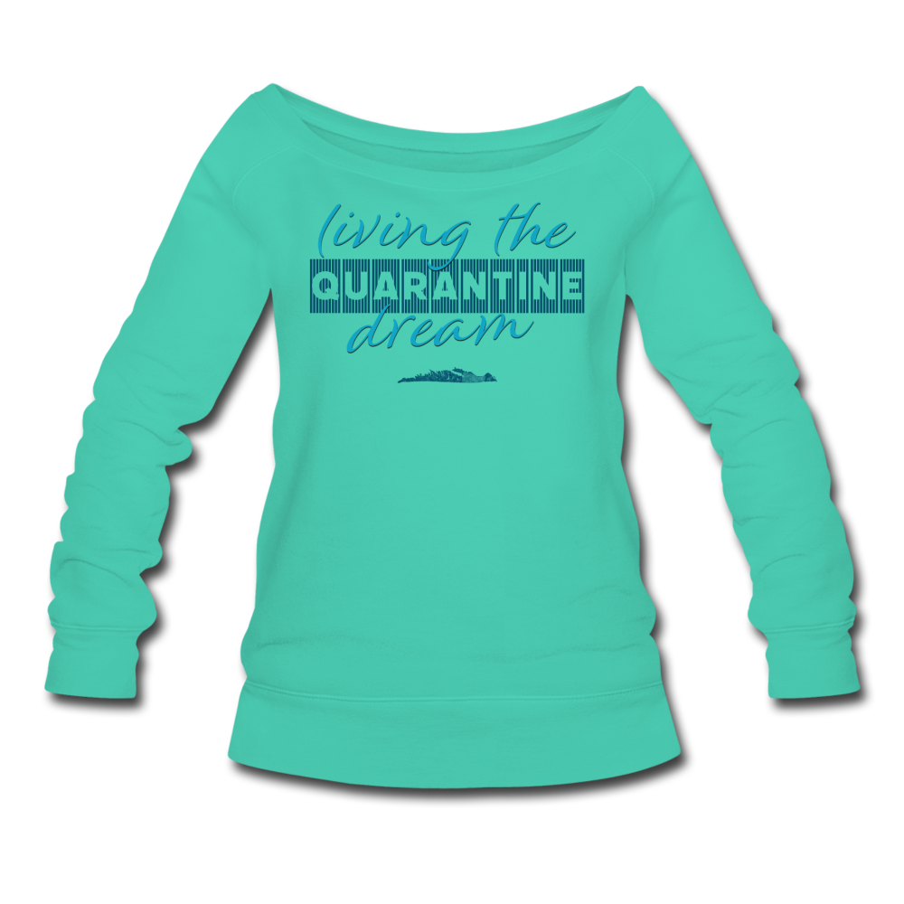 Living the quarantine dream - Women's Wideneck Sweatshirt - teal