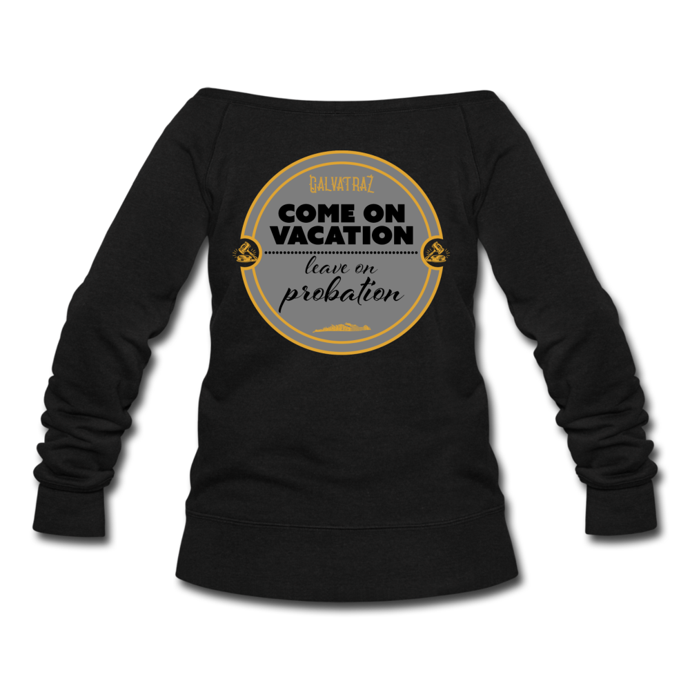 Come on Vacation Leave on Probation - Women's Wideneck Sweatshirt - black
